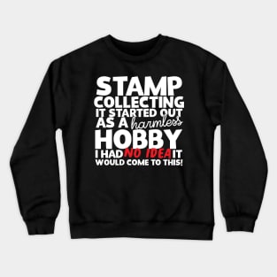 Stamp Collecting It Started Out As A Harmless Hobby! Crewneck Sweatshirt